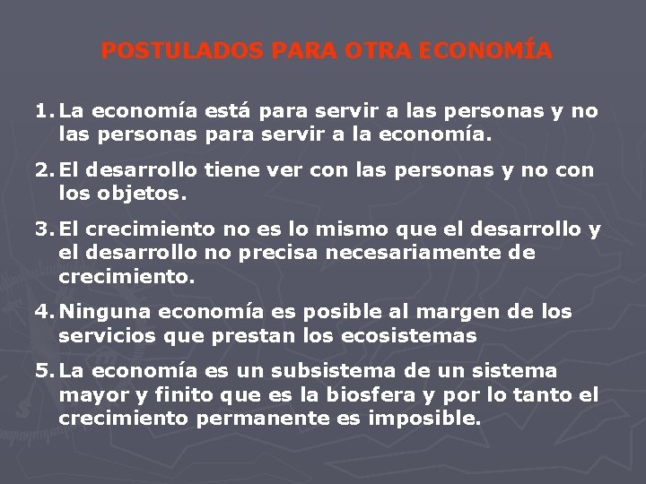 POSTULADOS PARA OTRA ECONOMÍA 1. La economía está para servir a las personas y