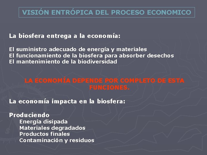 VISIÓN ENTRÓPICA DEL PROCESO ECONOMICO La biosfera entrega a la economía: El suministro adecuado