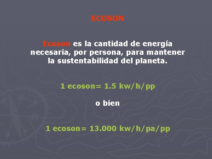 ECOSON Ecoson es la cantidad de energía necesaria, por persona, para mantener la sustentabilidad