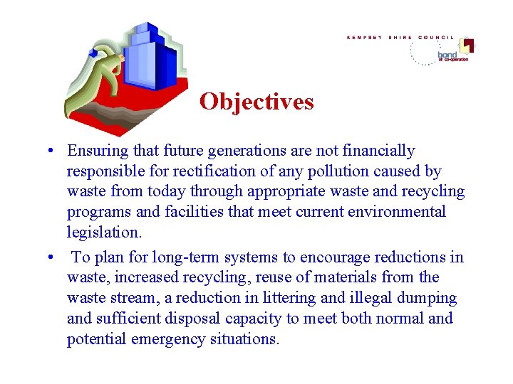 Objectives • Ensuring that future generations are not financially responsible for rectification of any Objectives • Ensuring that future generations are not financially responsible for rectification of any