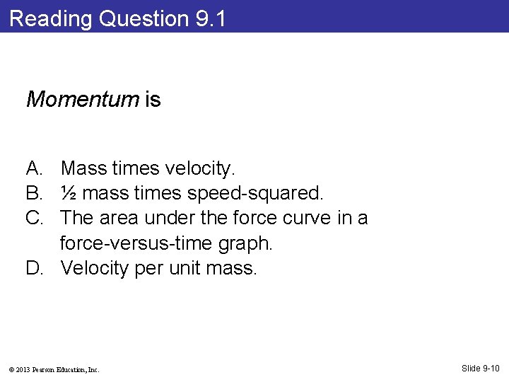 Reading Question 9. 1 Momentum is A. Mass times velocity. B. ½ mass times