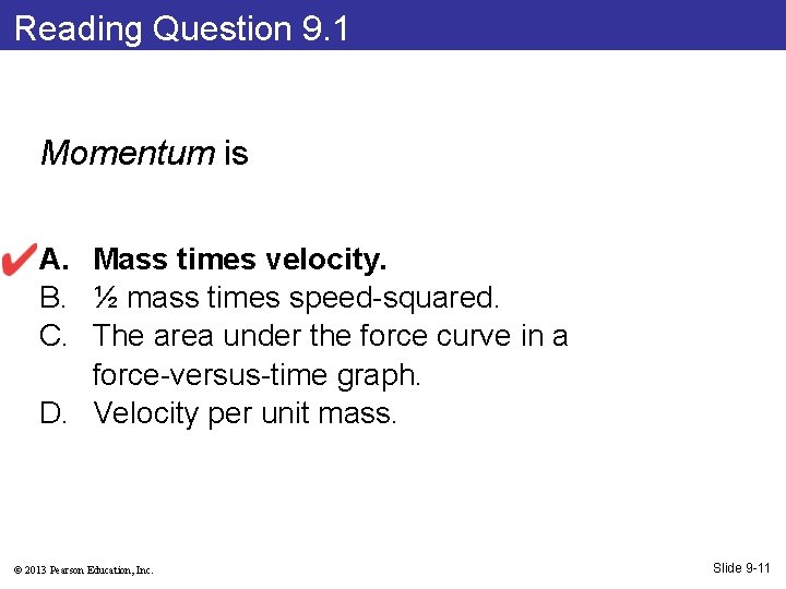 Reading Question 9. 1 Momentum is A. Mass times velocity. B. ½ mass times