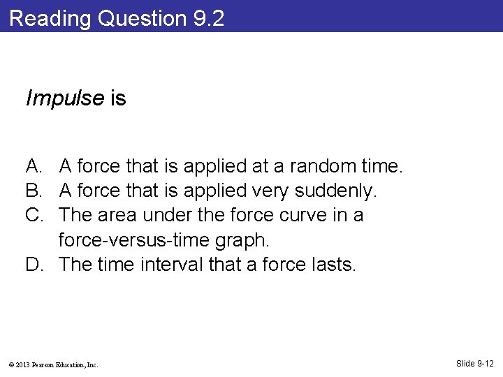 Reading Question 9. 2 Impulse is A. A force that is applied at a