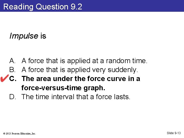 Reading Question 9. 2 Impulse is A. A force that is applied at a