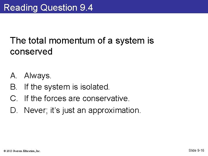 Reading Question 9. 4 The total momentum of a system is conserved A. B.