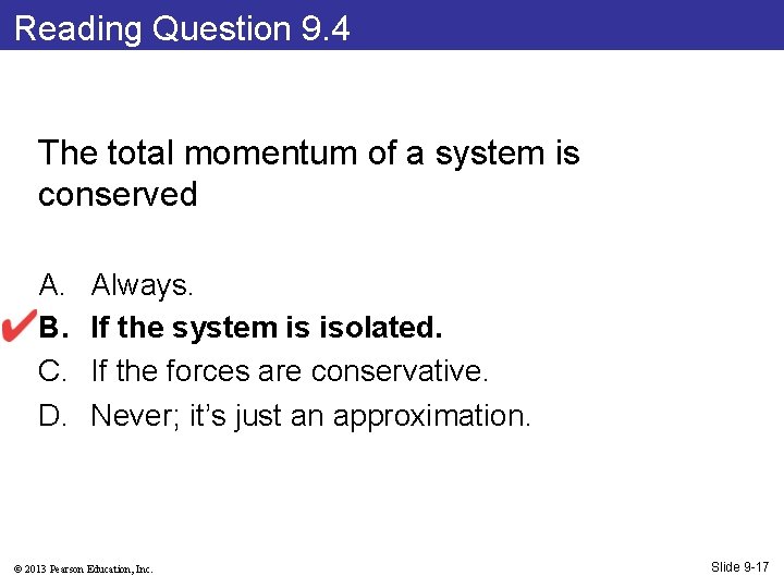 Reading Question 9. 4 The total momentum of a system is conserved A. B.