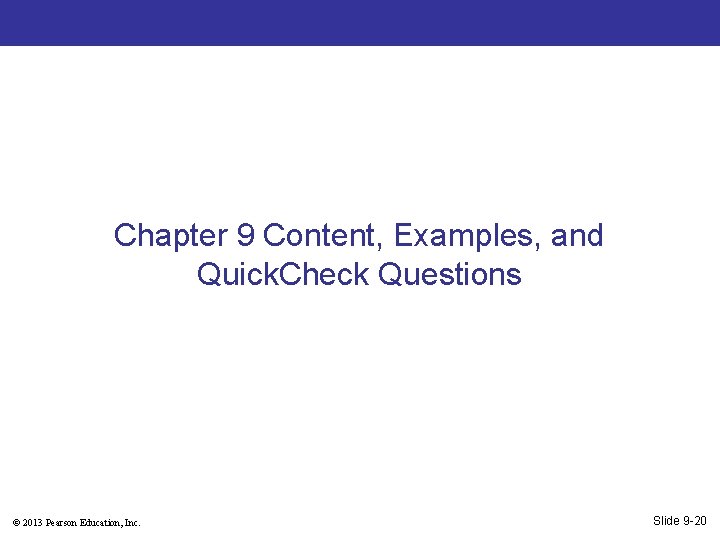 Chapter 9 Content, Examples, and Quick. Check Questions © 2013 Pearson Education, Inc. Slide