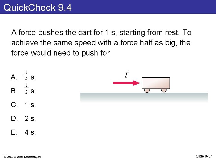 Quick. Check 9. 4 A force pushes the cart for 1 s, starting from