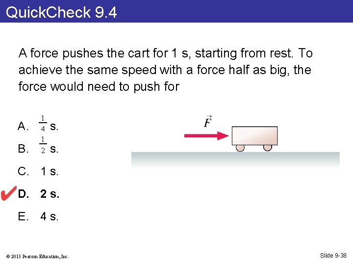 Quick. Check 9. 4 A force pushes the cart for 1 s, starting from