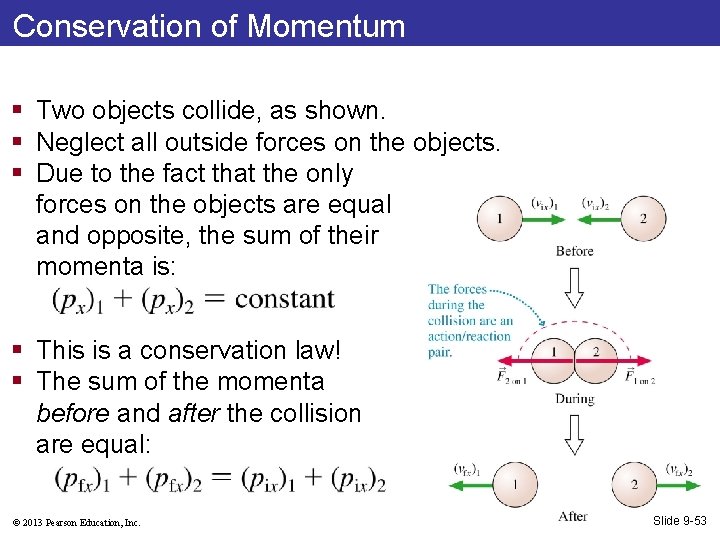 Conservation of Momentum § Two objects collide, as shown. § Neglect all outside forces