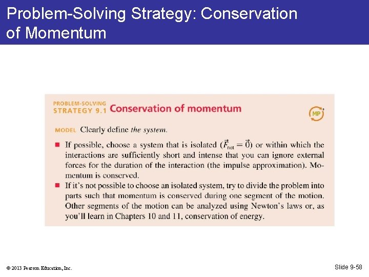 Problem-Solving Strategy: Conservation of Momentum © 2013 Pearson Education, Inc. Slide 9 -58 