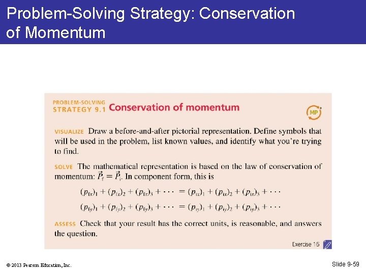 Problem-Solving Strategy: Conservation of Momentum © 2013 Pearson Education, Inc. Slide 9 -59 