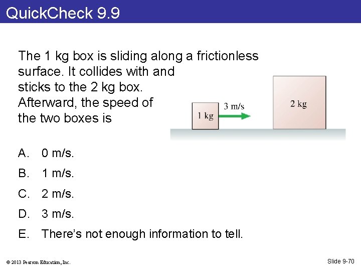 Quick. Check 9. 9 The 1 kg box is sliding along a frictionless surface.