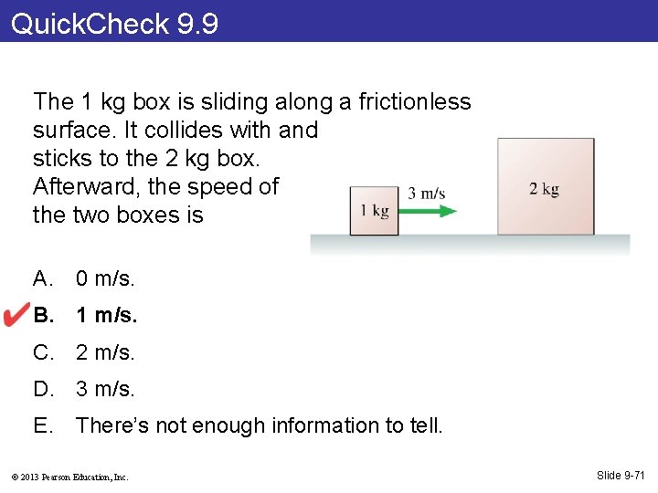 Quick. Check 9. 9 The 1 kg box is sliding along a frictionless surface.