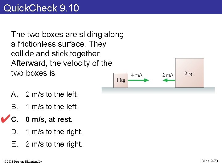 Quick. Check 9. 10 The two boxes are sliding along a frictionless surface. They