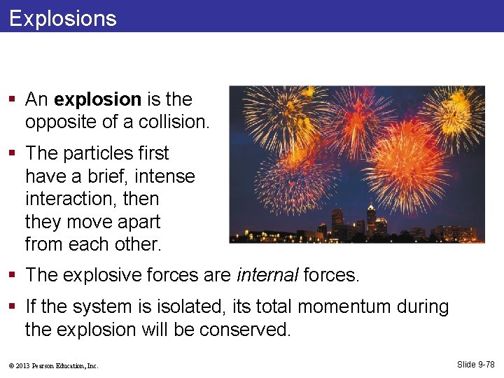 Explosions § An explosion is the opposite of a collision. § The particles first