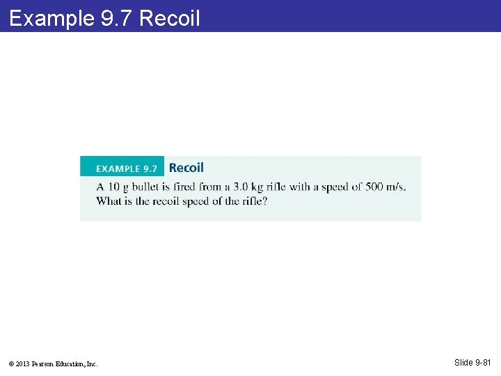 Example 9. 7 Recoil © 2013 Pearson Education, Inc. Slide 9 -81 