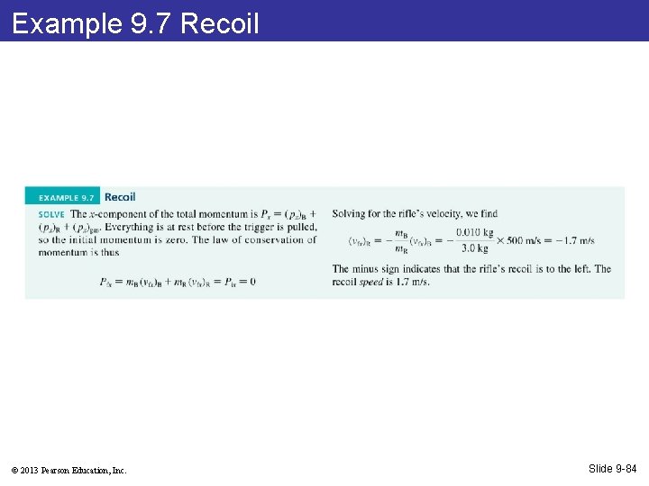 Example 9. 7 Recoil © 2013 Pearson Education, Inc. Slide 9 -84 