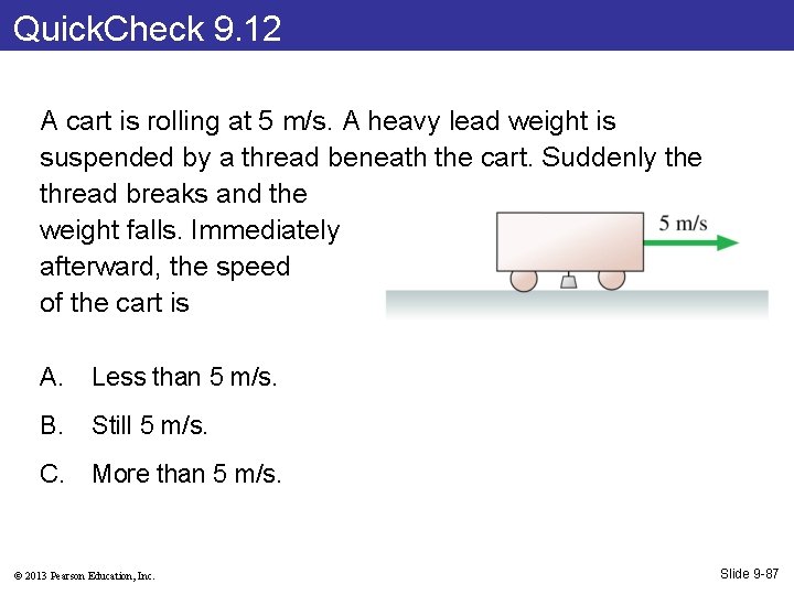 Quick. Check 9. 12 A cart is rolling at 5 m/s. A heavy lead