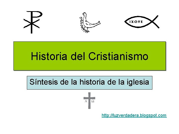 Historia del Cristianismo Síntesis de la historia de la iglesia http: //luzverdadera. blogspot. com