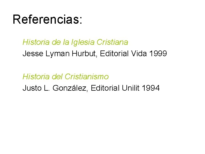 Referencias: Historia de la Iglesia Cristiana Jesse Lyman Hurbut, Editorial Vida 1999 Historia del