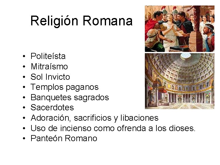 Religión Romana • • • Politeísta Mitraísmo Sol Invicto Templos paganos Banquetes sagrados Sacerdotes
