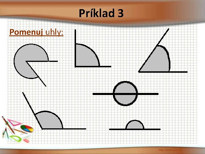 Príklad 3 Pomenuj uhly: 