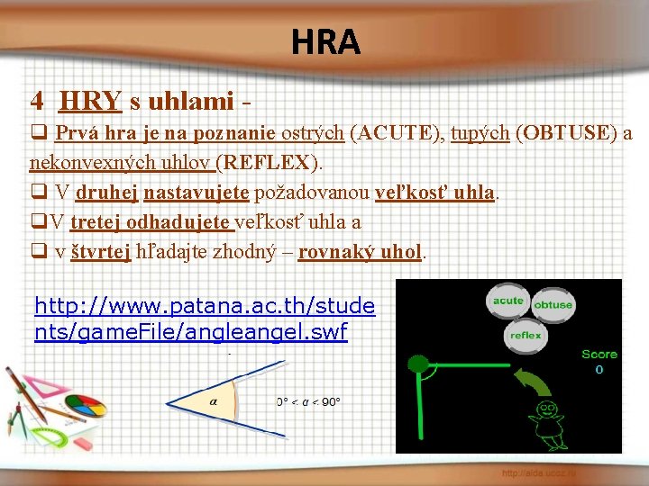 HRA 4 HRY s uhlami q Prvá hra je na poznanie ostrých (ACUTE), tupých