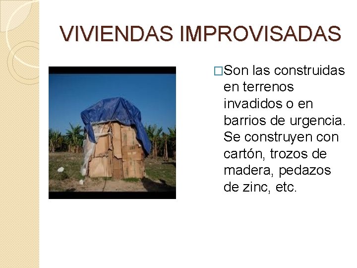 VIVIENDAS IMPROVISADAS �Son las construidas en terrenos invadidos o en barrios de urgencia. Se