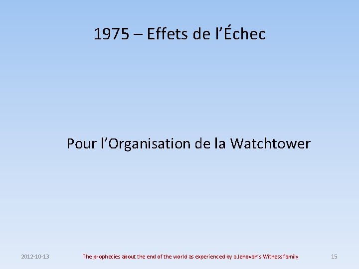 1975 – Effets de l’Échec Pour l’Organisation de la Watchtower 2012 -10 -13 The