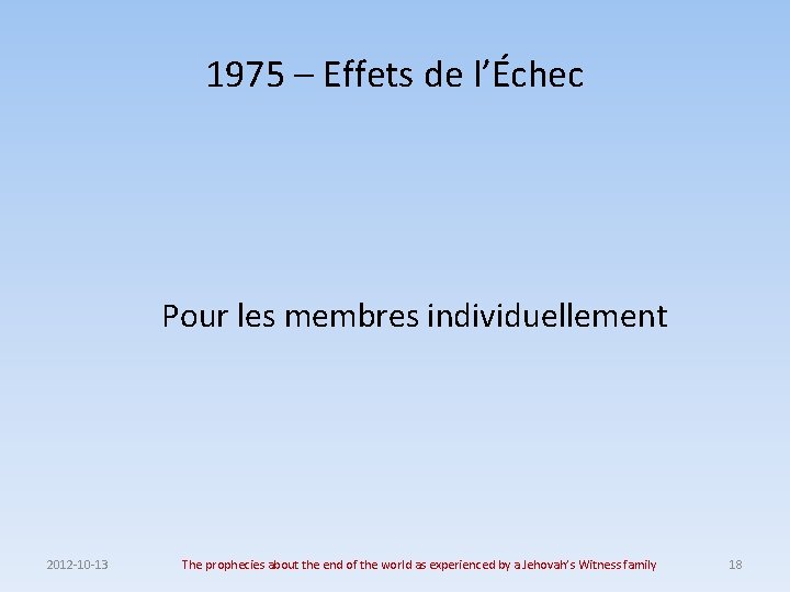 1975 – Effets de l’Échec Pour les membres individuellement 2012 -10 -13 The prophecies