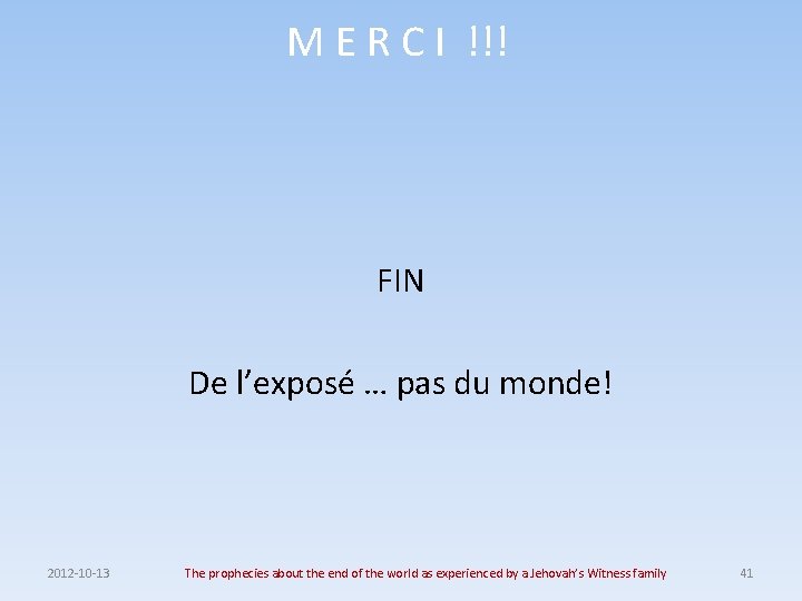 M E R C I !!! FIN De l’exposé … pas du monde! 2012