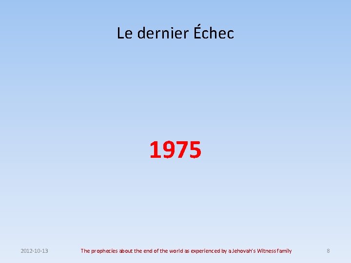 Le dernier Échec 1975 2012 -10 -13 The prophecies about the end of the