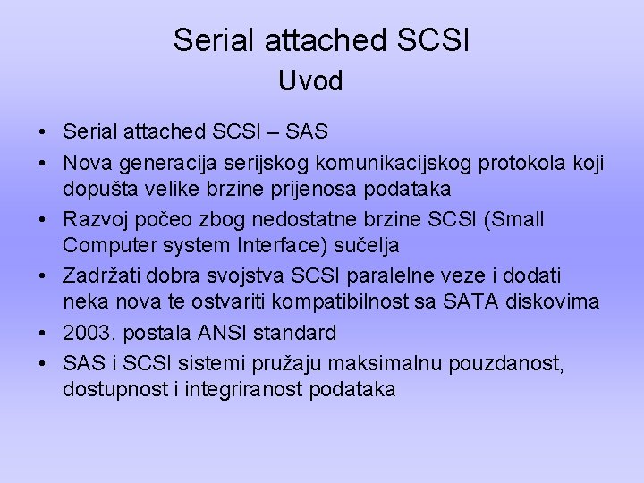 Serial attached SCSI Uvod • Serial attached SCSI – SAS • Nova generacija serijskog
