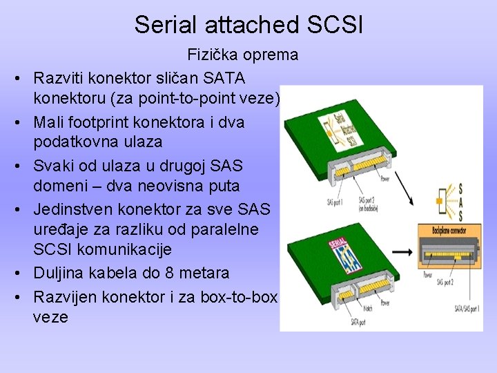 Serial attached SCSI • • • Fizička oprema Razviti konektor sličan SATA konektoru (za