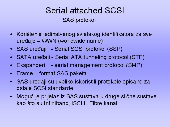 Serial attached SCSI SAS protokol • Korištenje jedinstvenog svjetskog identifikatora za sve uređaje –