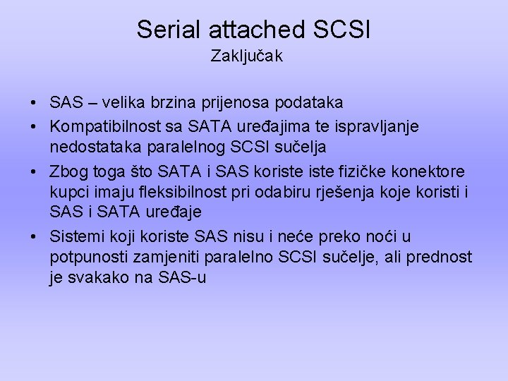 Serial attached SCSI Zaključak • SAS – velika brzina prijenosa podataka • Kompatibilnost sa