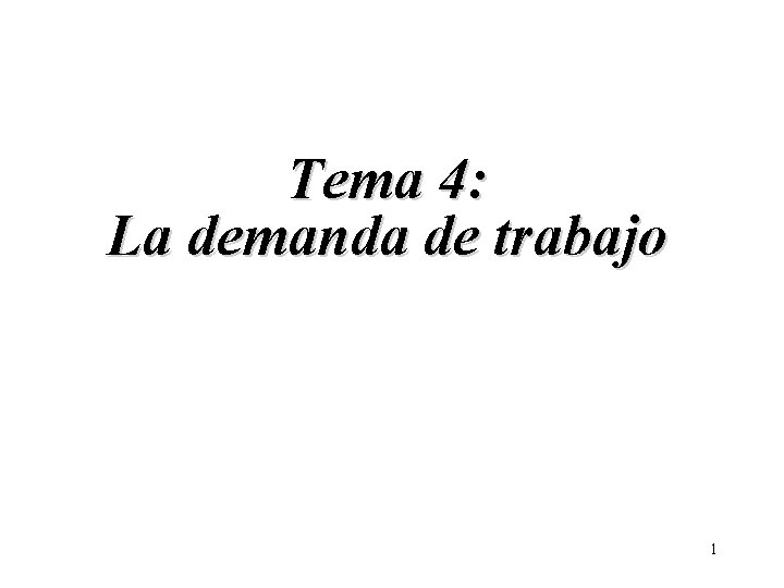 Tema 4: La demanda de trabajo 1 