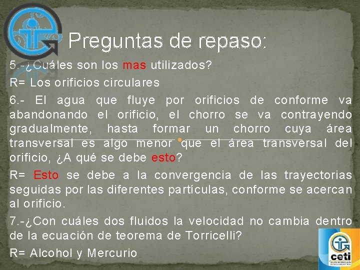 Preguntas de repaso: 5. -¿Cuáles son los mas utilizados? R= Los orificios circulares 6.