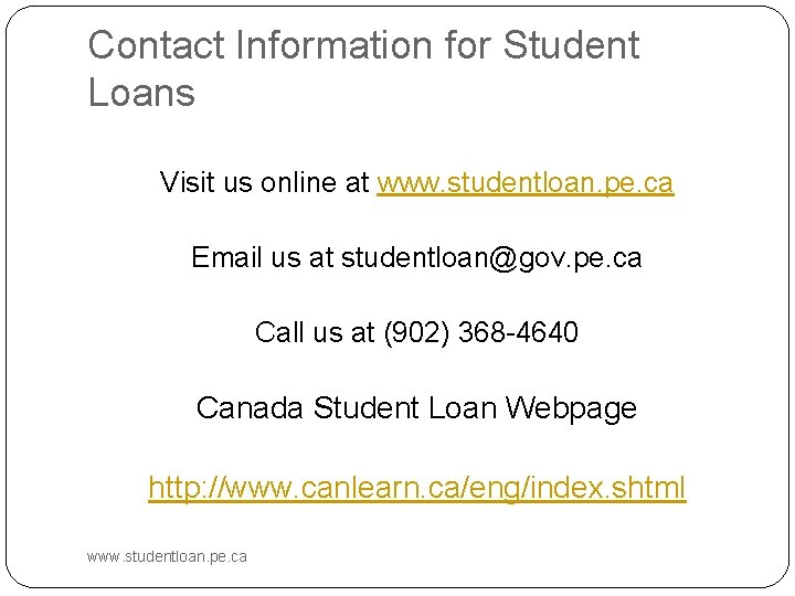 Contact Information for Student Loans Visit us online at www. studentloan. pe. ca Email