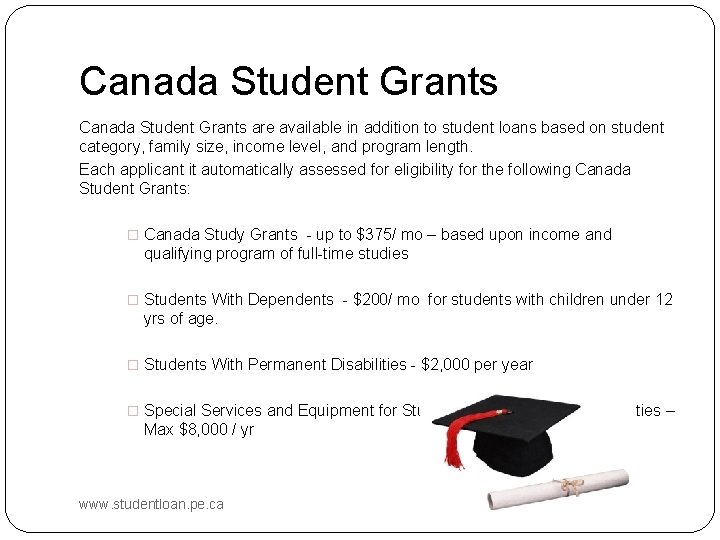 Canada Student Grants are available in addition to student loans based on student category,