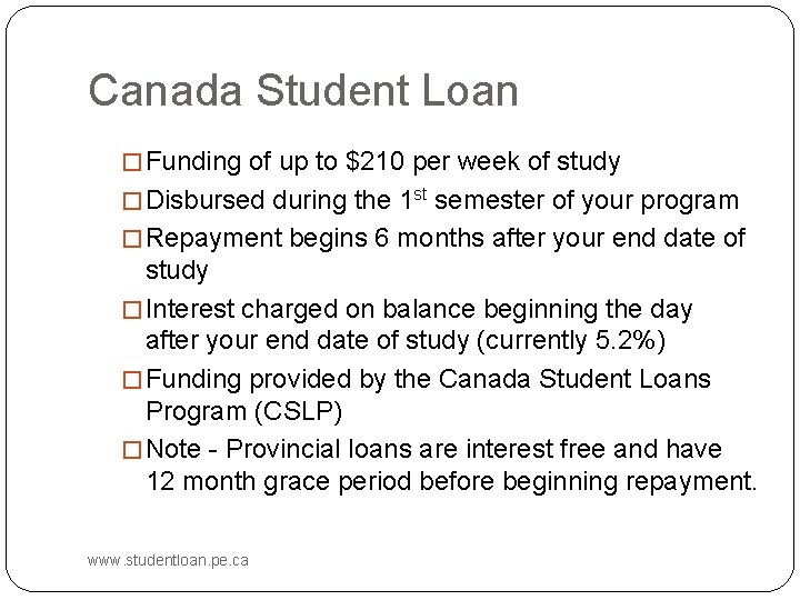 Canada Student Loan � Funding of up to $210 per week of study �