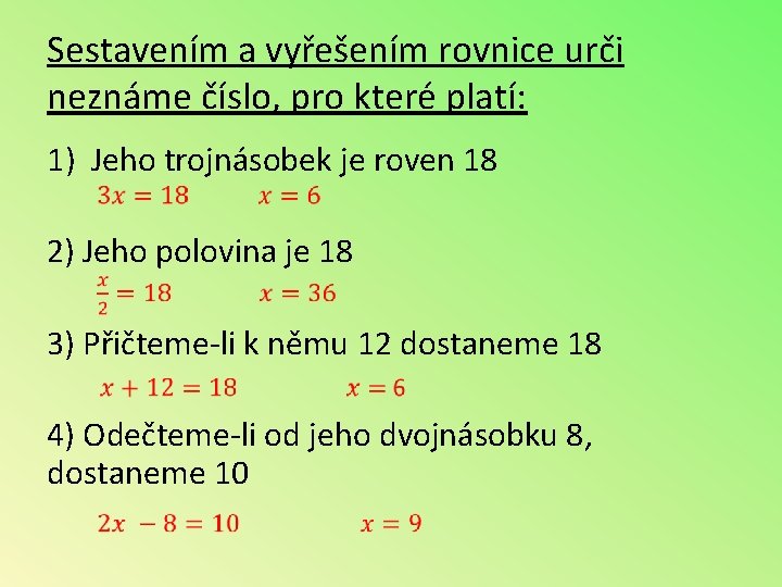 Sestavením a vyřešením rovnice urči neznáme číslo, pro které platí: 1) Jeho trojnásobek je