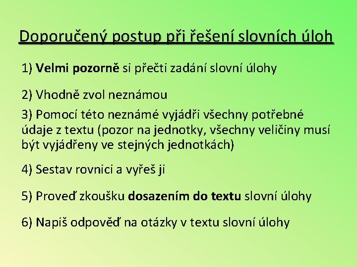 Doporučený postup při řešení slovních úloh 1) Velmi pozorně si přečti zadání slovní úlohy