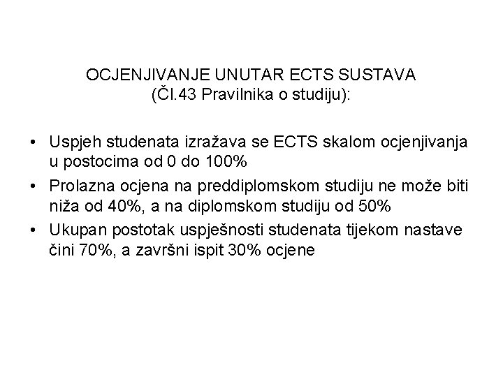 OCJENJIVANJE UNUTAR ECTS SUSTAVA (Čl. 43 Pravilnika o studiju): • Uspjeh studenata izražava se