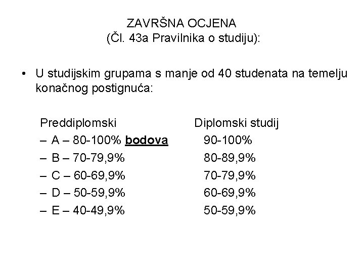 ZAVRŠNA OCJENA (Čl. 43 a Pravilnika o studiju): • U studijskim grupama s manje