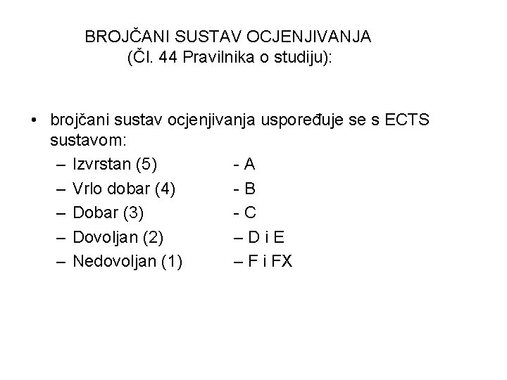 BROJČANI SUSTAV OCJENJIVANJA (Čl. 44 Pravilnika o studiju): • brojčani sustav ocjenjivanja uspoređuje se