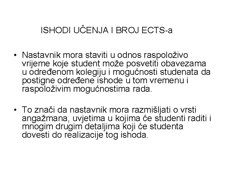 ISHODI UČENJA I BROJ ECTS-a • Nastavnik mora staviti u odnos raspoloživo vrijeme koje