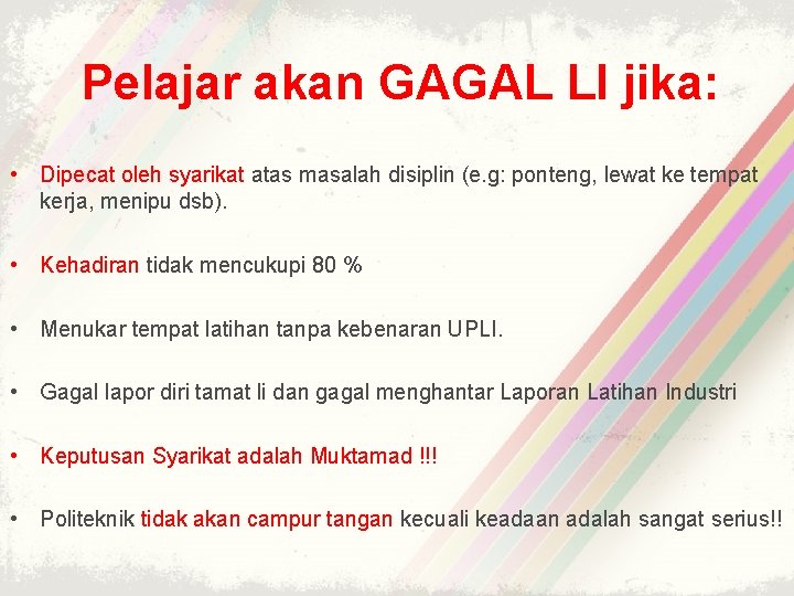 Pelajar akan GAGAL LI jika: • Dipecat oleh syarikat atas masalah disiplin (e. g: