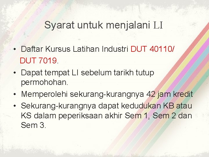 Syarat untuk menjalani LI • Daftar Kursus Latihan Industri DUT 40110/ DUT 7019. •